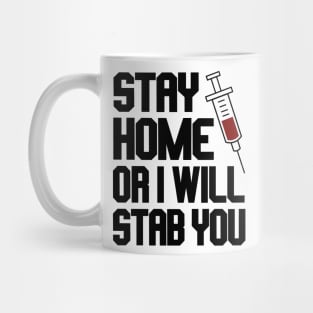 Funny Nurse Shirt. Stay Home or I Will Stab You Mug